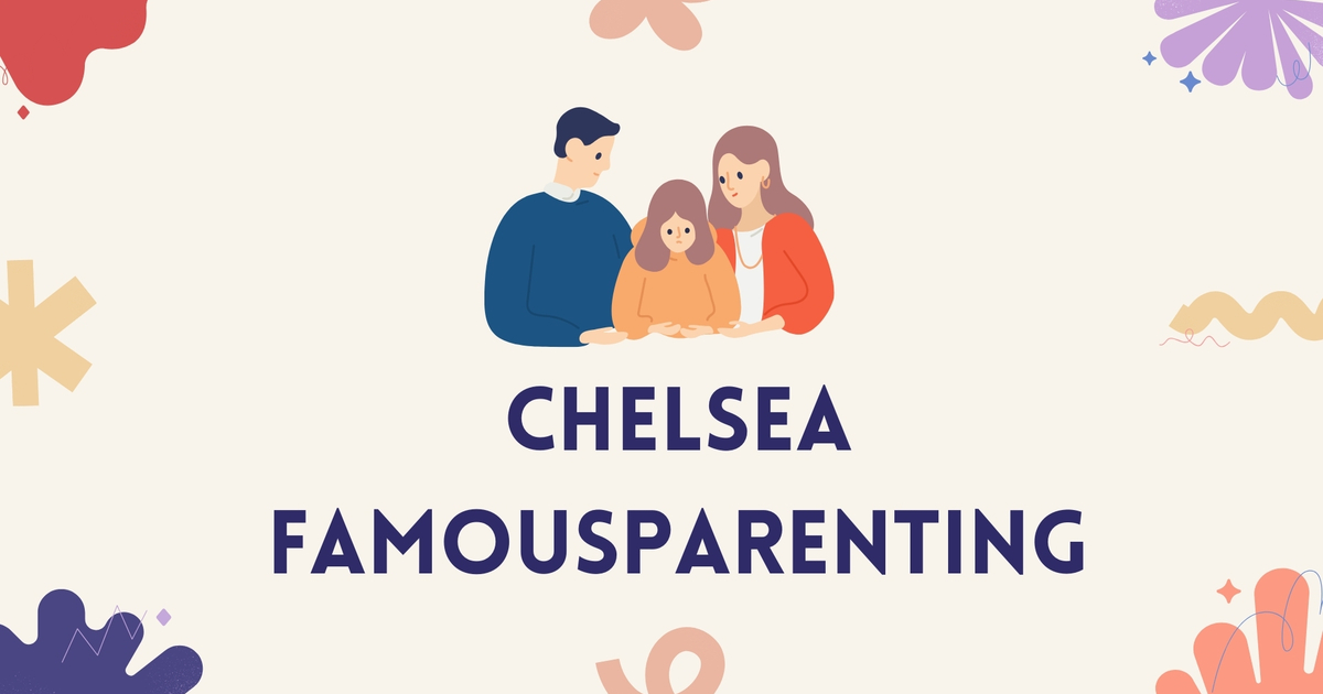 The chelsea famousparenting Guide That Redefines Raising Children