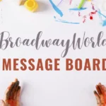 BroadwayWorld Message Board: Connect with Fellow Theatre Lovers